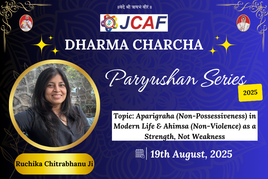 JCAF DHARMA CHARCHA - Paryushan Series 2025 - Aparigraha (Non-Possessiveness) in Modern Life & Ahimsa (Non-Violence) as a Strength, Not Weakness